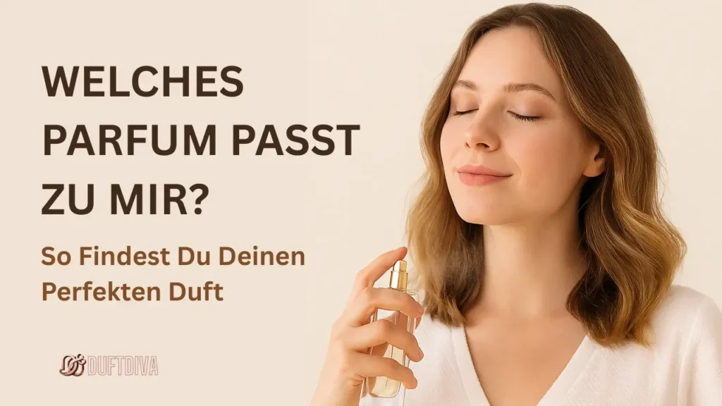 Welches Parfum passt zu mir? So findest du deinen perfekten Duft